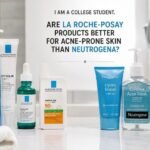 Are La Roche-Posay Products Better for Acne-Prone Skin Than Neutrogena?